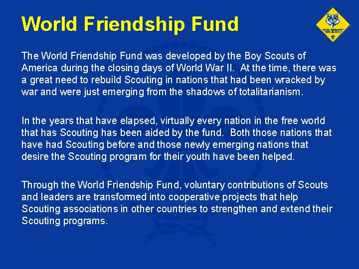 World Friendship Fund The World Friendship Fund was developed by the Boy Scouts of