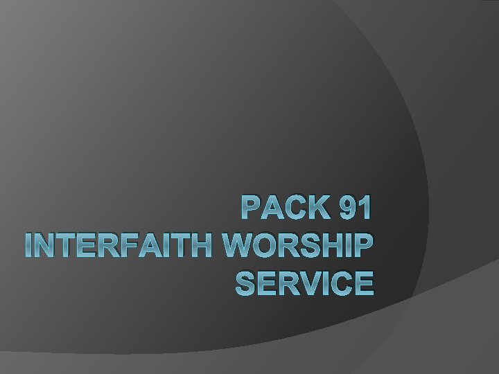 PACK 91 INTERFAITH WORSHIP SERVICE 