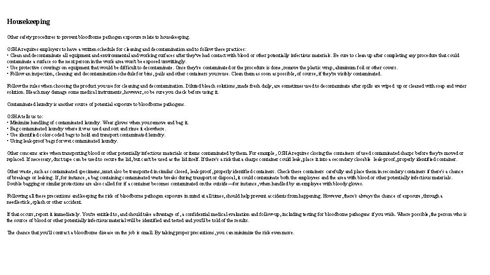 Housekeeping Other safety procedures to prevent bloodborne pathogen exposure relate to housekeeping. OSHA requires