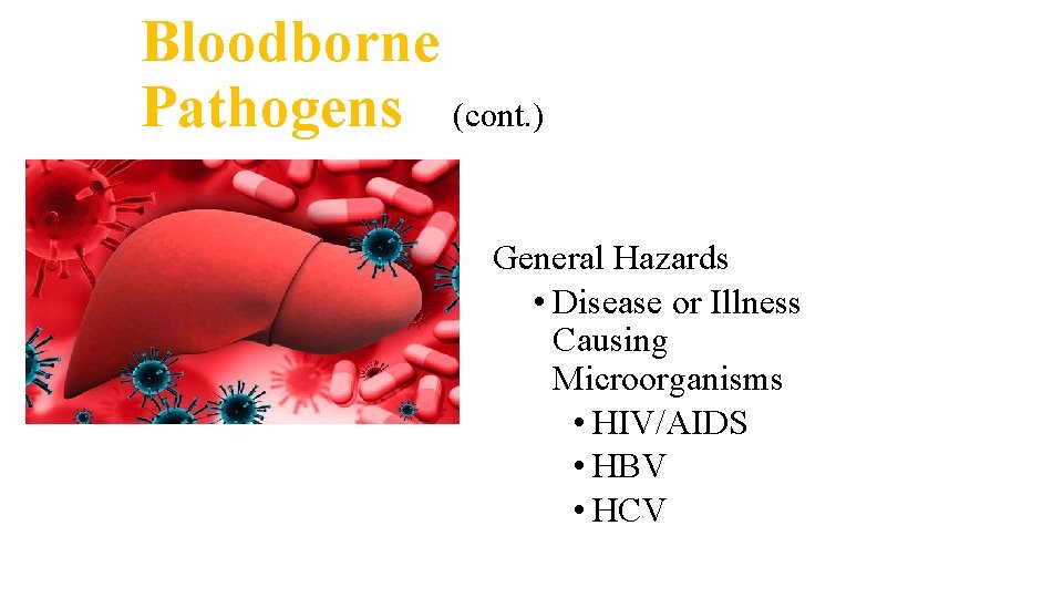 Bloodborne Pathogens (cont. ) General Hazards • Disease or Illness Causing Microorganisms • HIV/AIDS