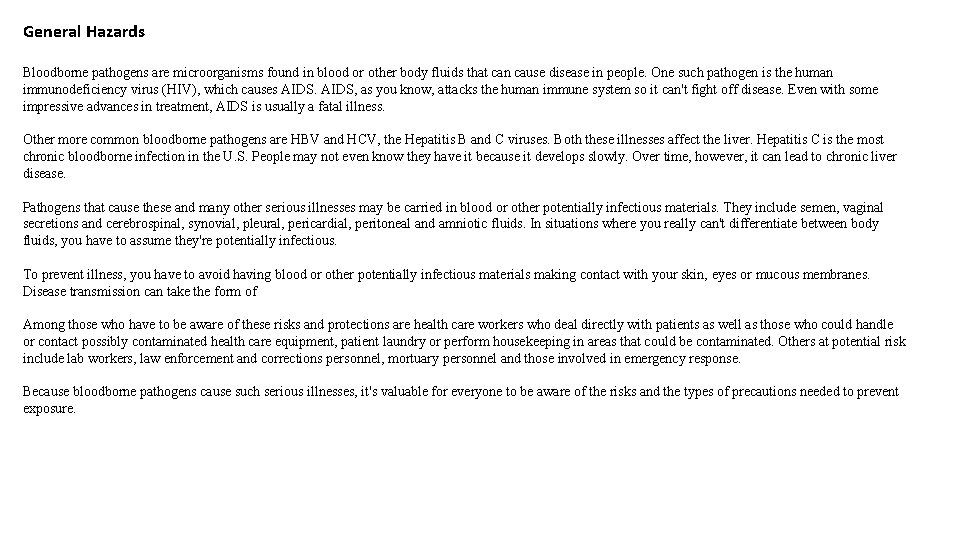 General Hazards Bloodborne pathogens are microorganisms found in blood or other body fluids that