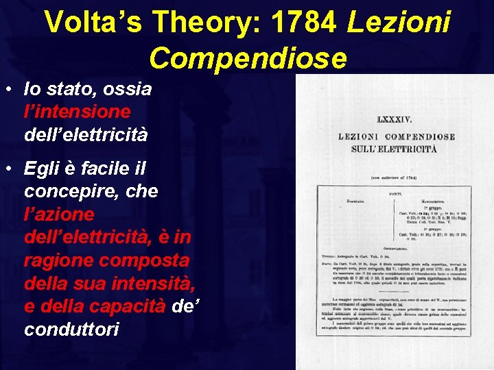Volta’s Theory: 1784 Lezioni Compendiose • lo stato, ossia l’intensione dell’elettricità • Egli è