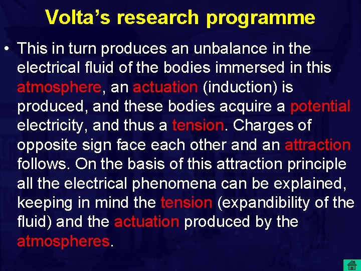 Volta’s research programme • This in turn produces an unbalance in the electrical fluid