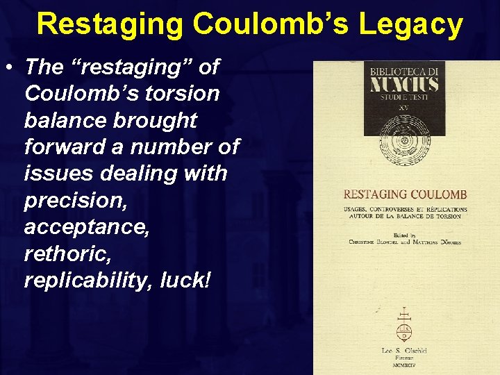 Restaging Coulomb’s Legacy • The “restaging” of Coulomb’s torsion balance brought forward a number