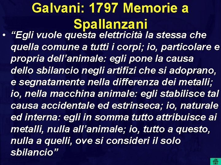 Galvani: 1797 Memorie a Spallanzani • “Egli vuole questa elettricità la stessa che quella