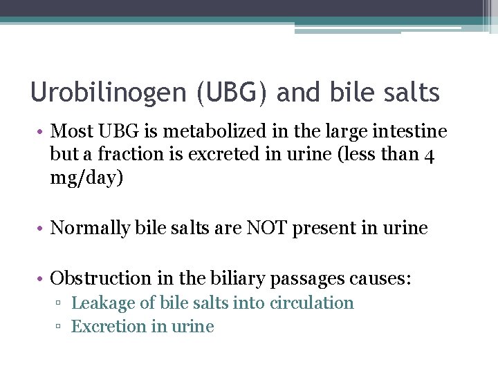 Urobilinogen (UBG) and bile salts • Most UBG is metabolized in the large intestine