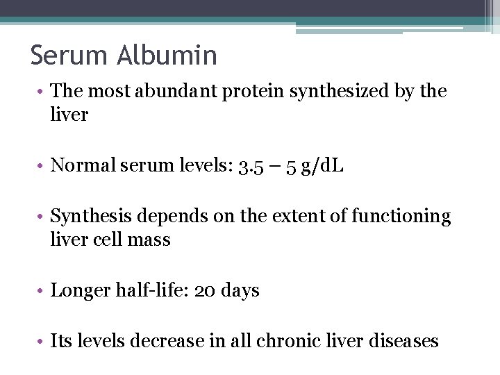 Serum Albumin • The most abundant protein synthesized by the liver • Normal serum