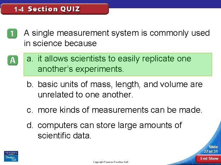 1 -4 A single measurement system is commonly used in science because a. it