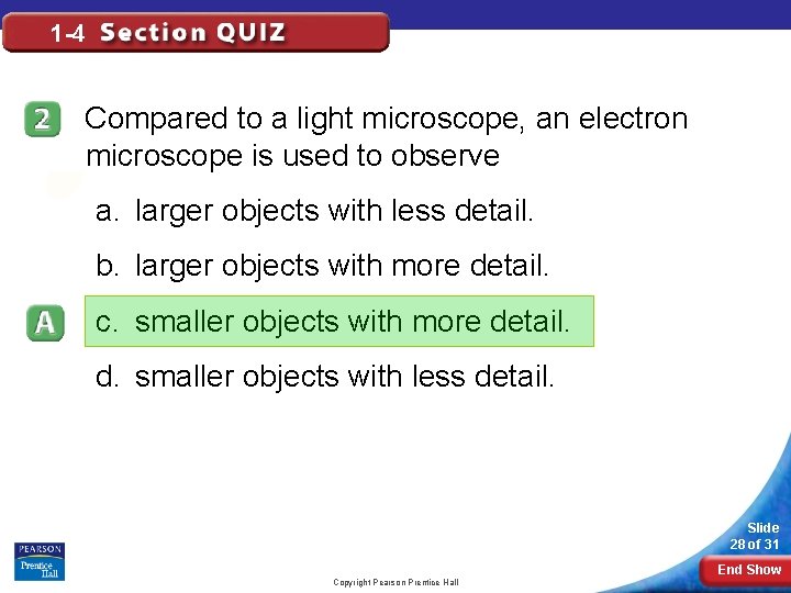 1 -4 Compared to a light microscope, an electron microscope is used to observe