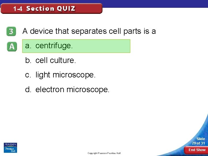 1 -4 A device that separates cell parts is a a. centrifuge. b. cell