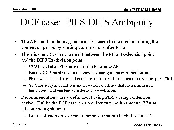 November 2000 doc. : IEEE 802. 11 -00/336 DCF case: PIFS-DIFS Ambiguity • The