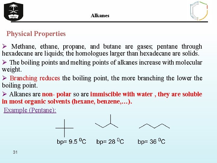 Alkanes Physical Properties Ø Methane, propane, and butane are gases; pentane through hexadecane are