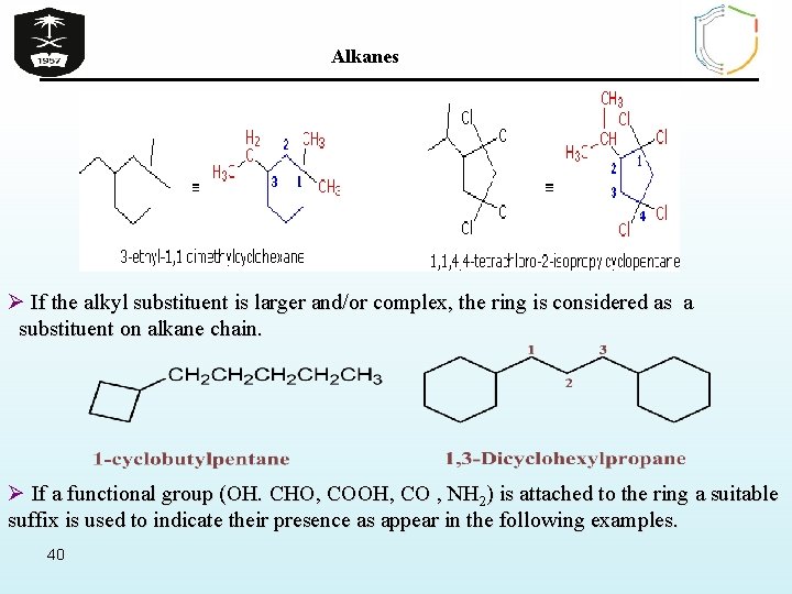 Alkanes Ø If the alkyl substituent is larger and/or complex, the ring is considered