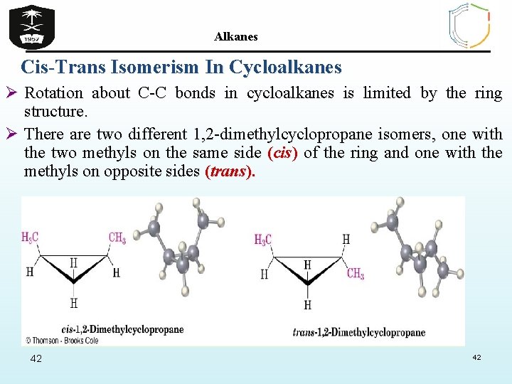 Alkanes Cis-Trans Isomerism In Cycloalkanes Ø Rotation about C-C bonds in cycloalkanes is limited