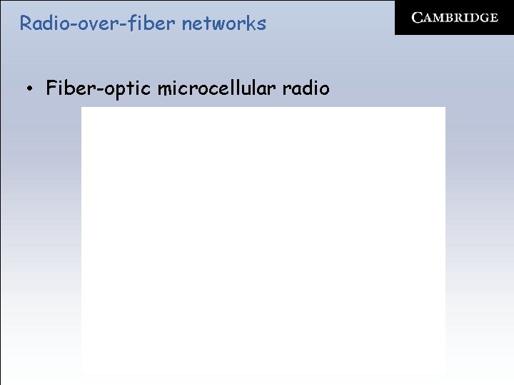 Radio-over-fiber networks • Fiber-optic microcellular radio 