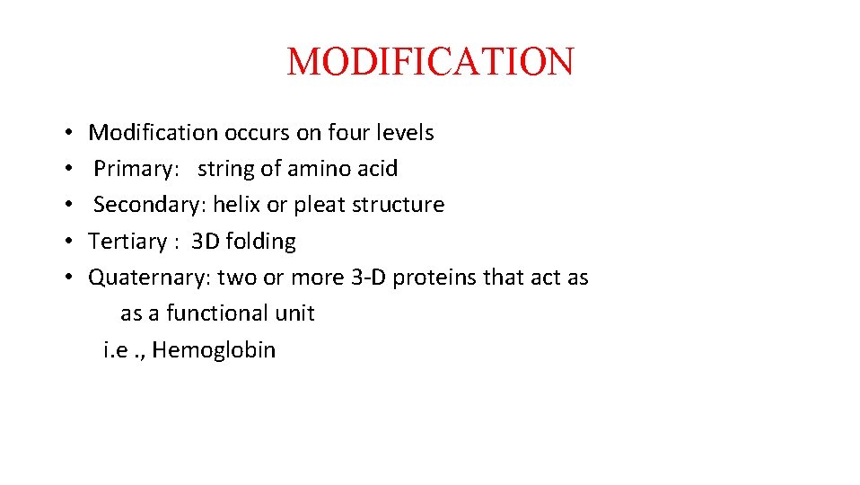 MODIFICATION • • • Modification occurs on four levels Primary: string of amino acid