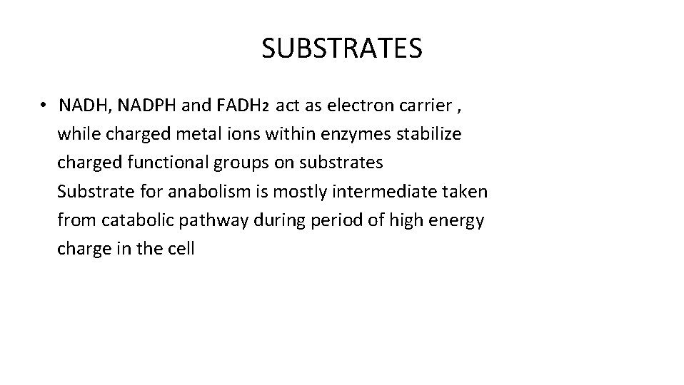 SUBSTRATES • NADH, NADPH and FADH 2 act as electron carrier , while charged