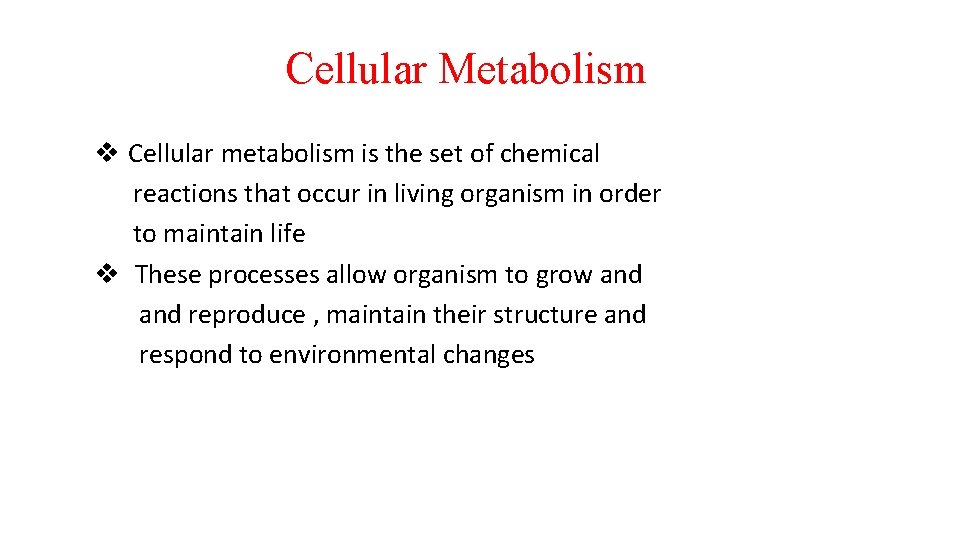 Cellular Metabolism v Cellular metabolism is the set of chemical reactions that occur in