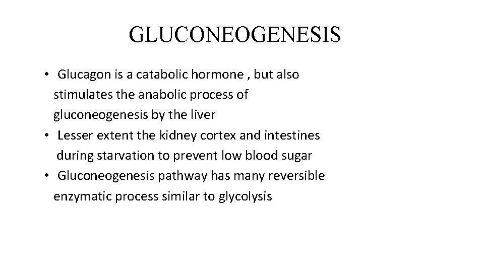 GLUCONEOGENESIS • Glucagon is a catabolic hormone , but also stimulates the anabolic process