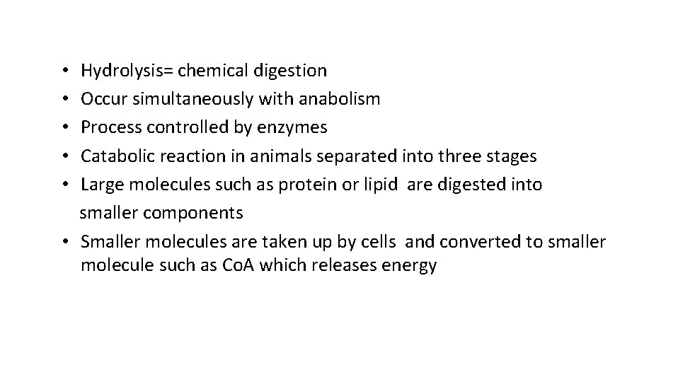 Hydrolysis= chemical digestion Occur simultaneously with anabolism Process controlled by enzymes Catabolic reaction in
