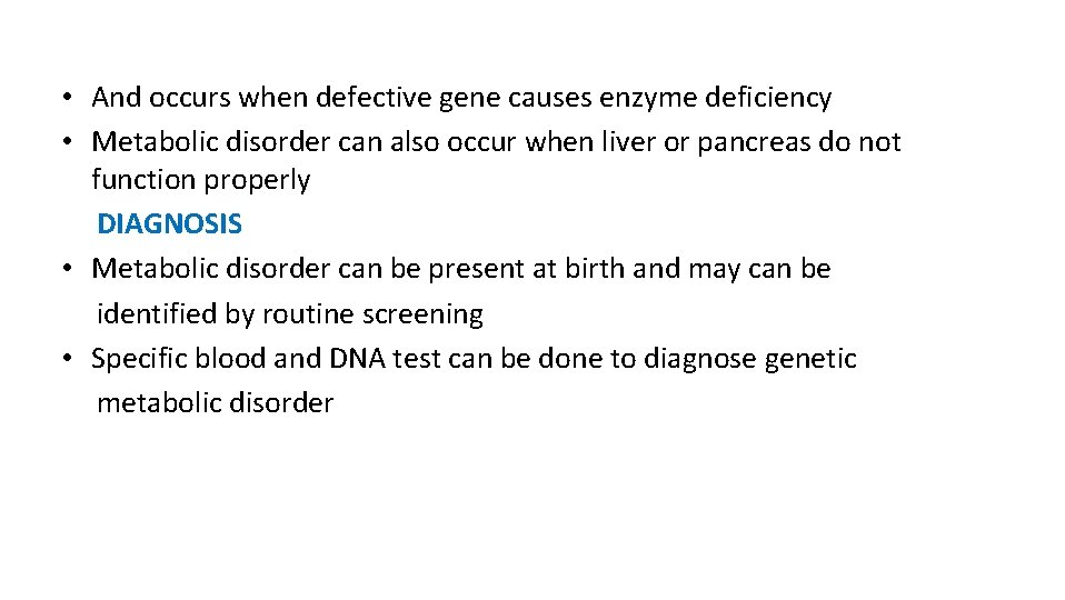  • And occurs when defective gene causes enzyme deficiency • Metabolic disorder can