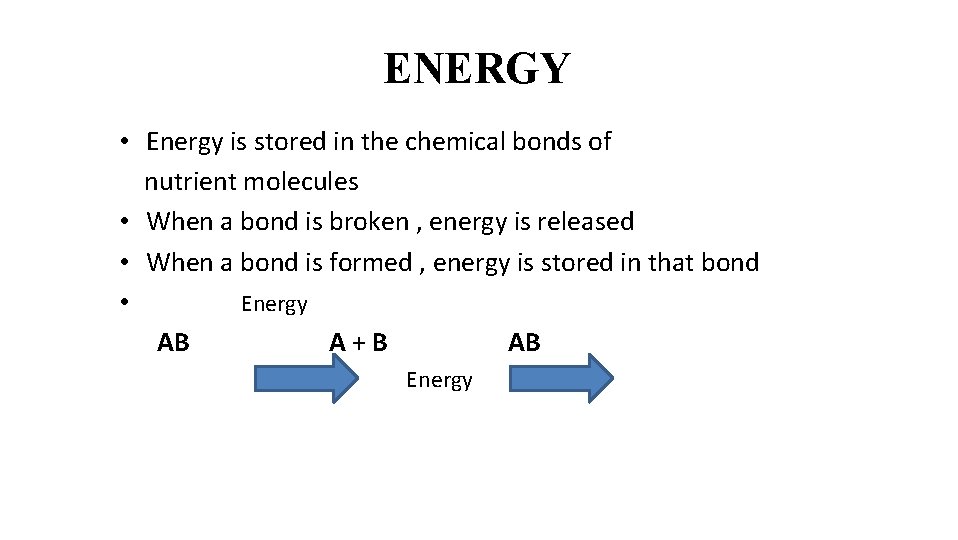 ENERGY • Energy is stored in the chemical bonds of nutrient molecules • When