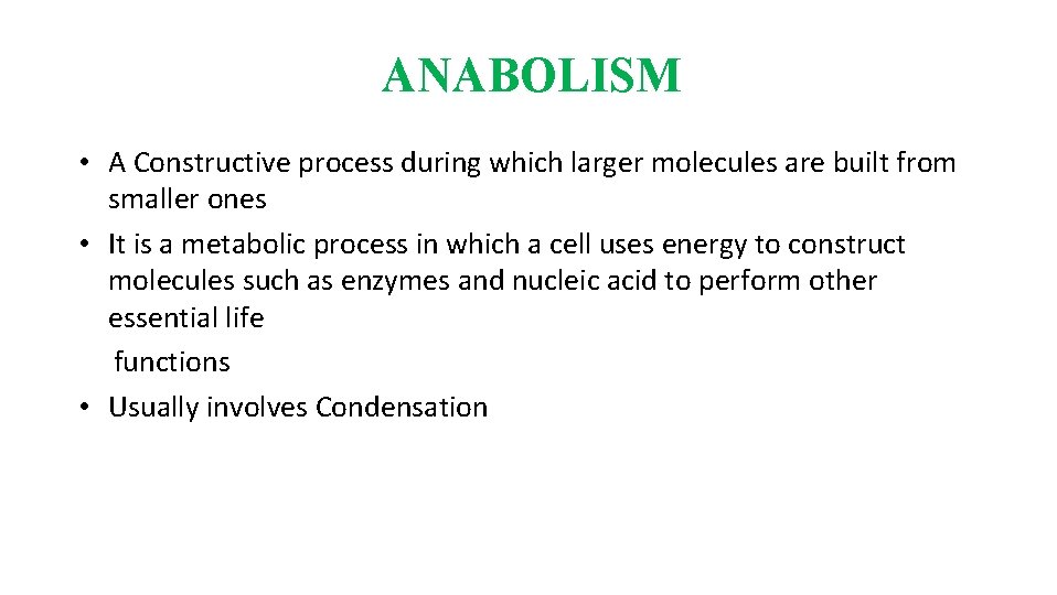 ANABOLISM • A Constructive process during which larger molecules are built from smaller ones