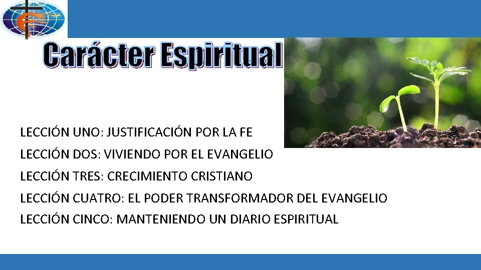 LECCIÓN UNO: JUSTIFICACIÓN POR LA FE LECCIÓN DOS: VIVIENDO POR EL EVANGELIO LECCIÓN TRES: