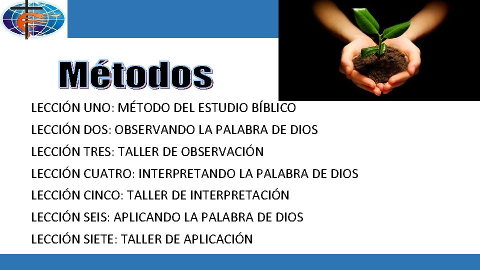 LECCIÓN UNO: MÉTODO DEL ESTUDIO BÍBLICO LECCIÓN DOS: OBSERVANDO LA PALABRA DE DIOS LECCIÓN