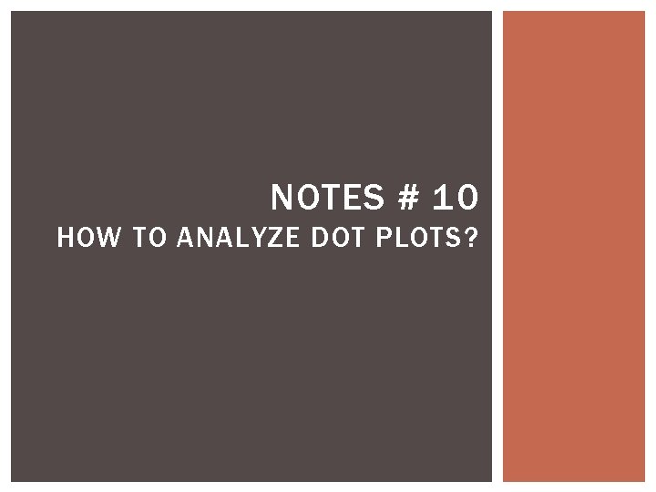 NOTES # 10 HOW TO ANALYZE DOT PLOTS? 