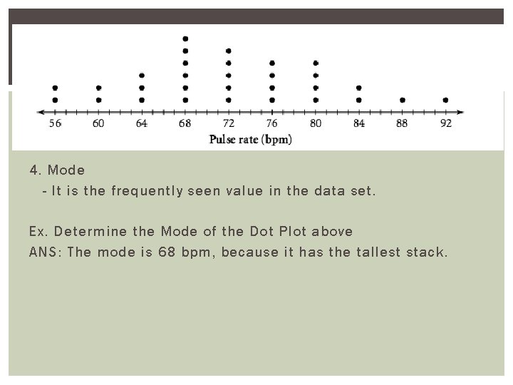 4. Mode - It is the frequently seen value in the data set. Ex.