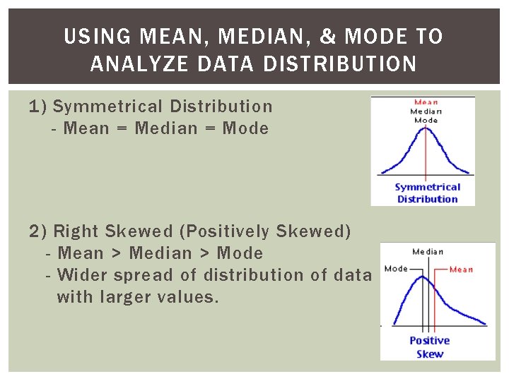 USING MEAN, MEDIAN, & MODE TO ANALYZE DATA DISTRIBUTION 1) Symmetrical Distribution - Mean