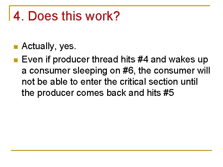 4. Does this work? n n Actually, yes. Even if producer thread hits #4