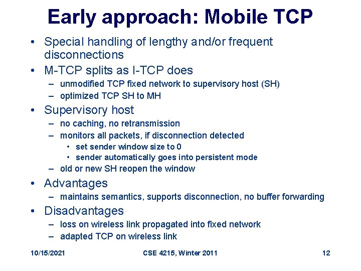 Early approach: Mobile TCP • Special handling of lengthy and/or frequent disconnections • M-TCP