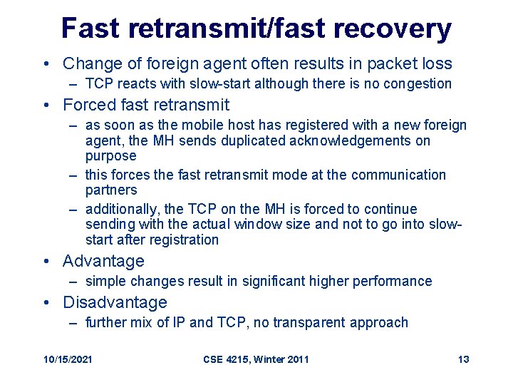 Fast retransmit/fast recovery • Change of foreign agent often results in packet loss –