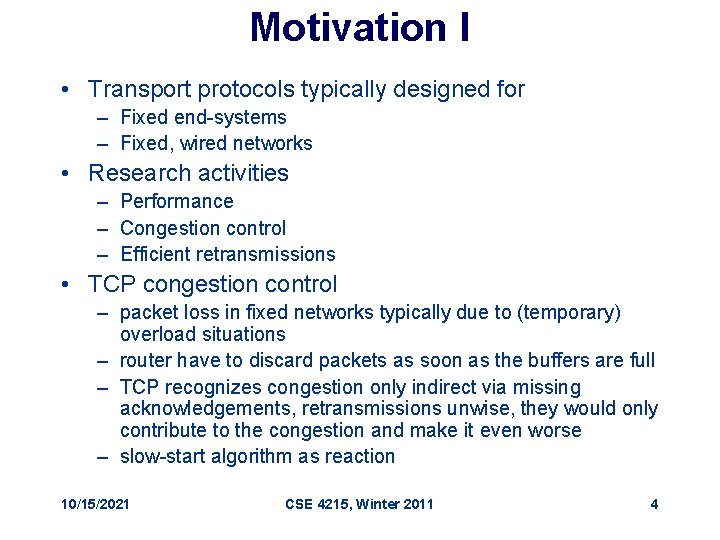 Motivation I • Transport protocols typically designed for – Fixed end-systems – Fixed, wired