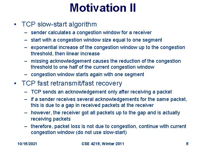 Motivation II • TCP slow-start algorithm – sender calculates a congestion window for a