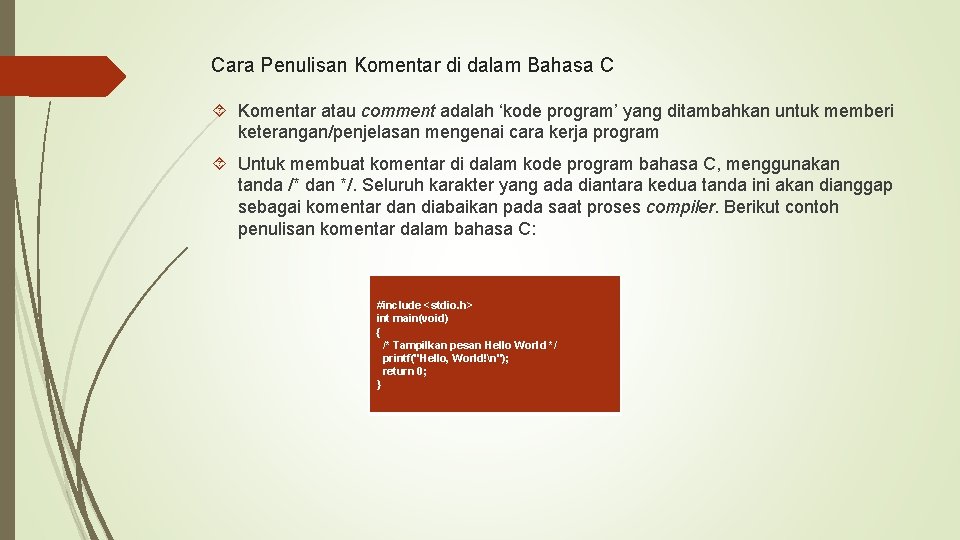 Cara Penulisan Komentar di dalam Bahasa C Komentar atau comment adalah ‘kode program’ yang