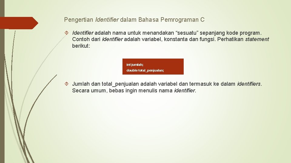 Pengertian Identifier dalam Bahasa Pemrograman C Identifier adalah nama untuk menandakan “sesuatu” sepanjang kode