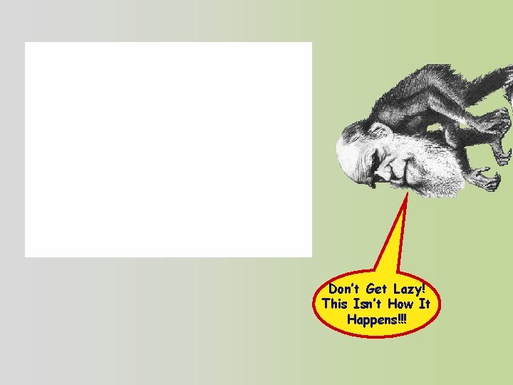 Don’t Get Lazy! This Isn’t How It Happens!!! 