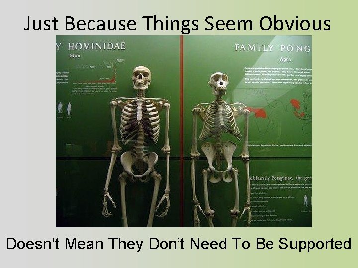 Just Because Things Seem Obvious Doesn’t Mean They Don’t Need To Be Supported 