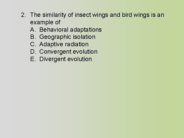 2. The similarity of insect wings and bird wings is an example of A.