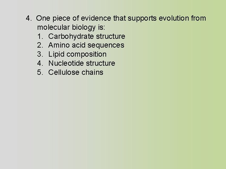 4. One piece of evidence that supports evolution from molecular biology is: 1. Carbohydrate