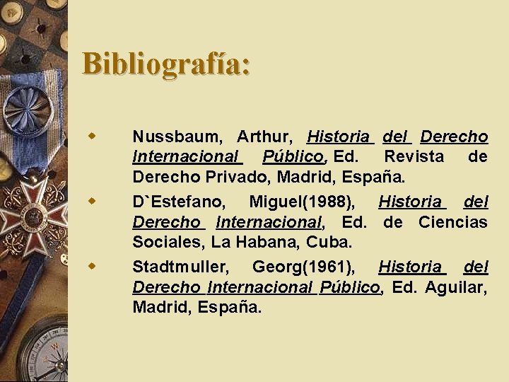 Bibliografía: w w w Nussbaum, Arthur, Historia del Derecho Internacional Público, Ed. Revista de