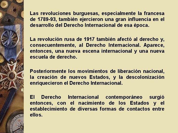 Las revoluciones burguesas, especialmente la francesa de 1789 -93, también ejercieron una gran influencia