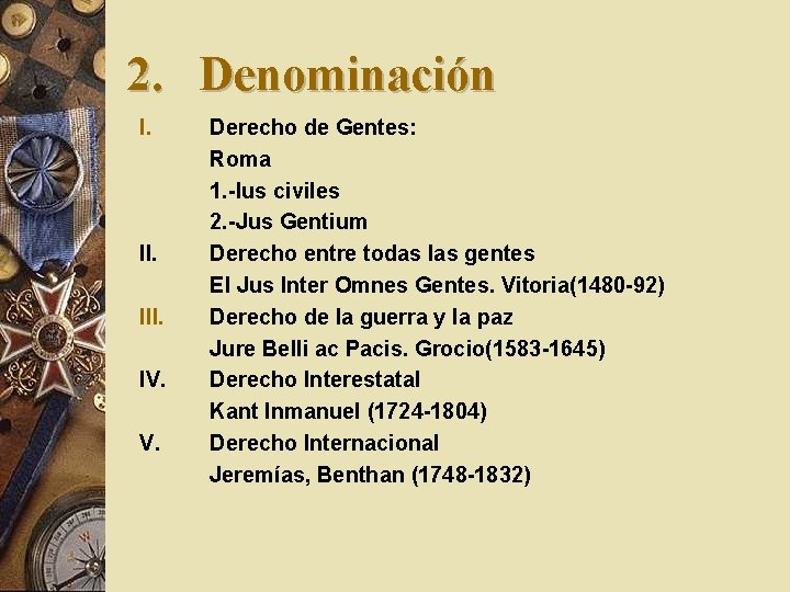 2. Denominación I. III. IV. V. Derecho de Gentes: Roma 1. -Ius civiles 2.