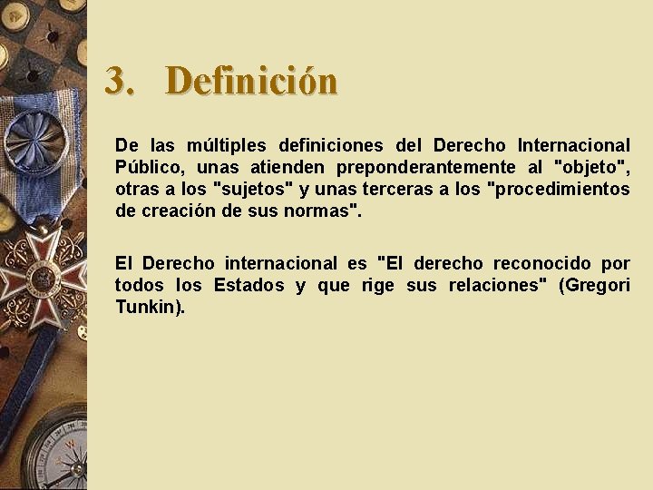 3. Definición De las múltiples definiciones del Derecho Internacional Público, unas atienden preponderantemente al