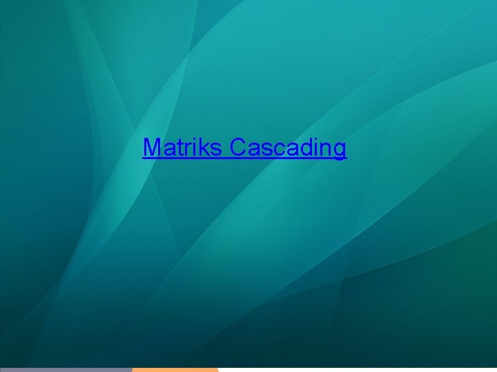 Matriks Cascading 
