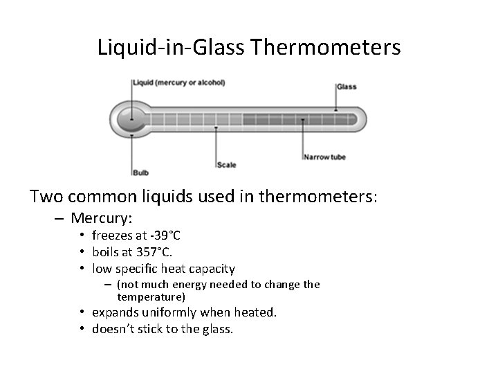 Liquid-in-Glass Thermometers Two common liquids used in thermometers: – Mercury: • freezes at -39°C