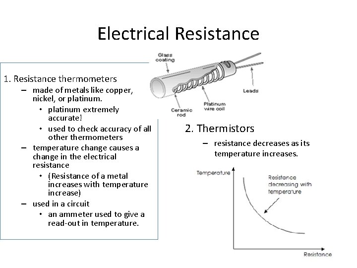 Electrical Resistance 1. Resistance thermometers – made of metals like copper, nickel, or platinum.